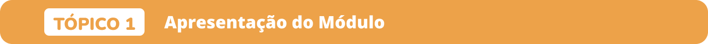 Tópico 1 Apresentação do Módulo