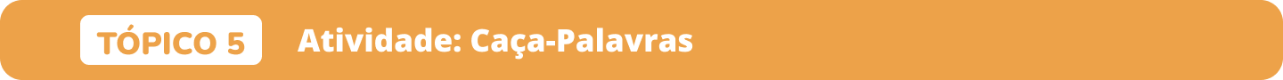 Tópico 5 atividade caça-palavras