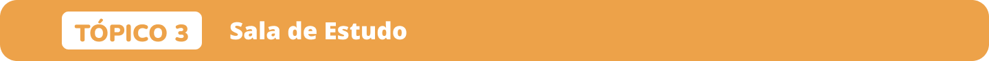 M3 Tópico 3 Sala de estudo