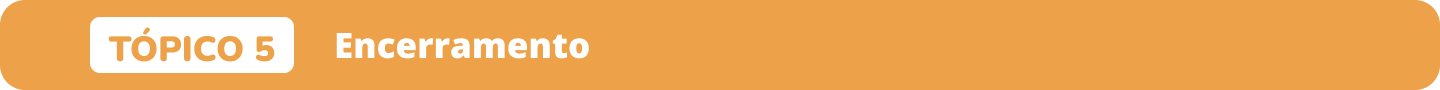 Tópico 5 Encerramento